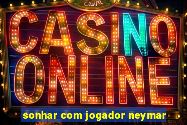 sonhar com jogador neymar